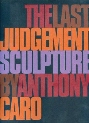 Anthony Caro - the Last Judgement (Paperback)