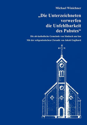Die Unterzeichneten Verwerfen Die Unfehlbarkeit Des Pabstes (Paperback)