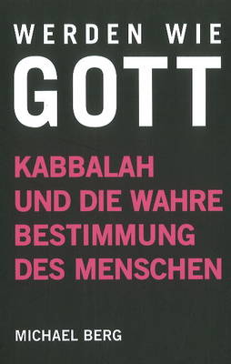 Werden Wie Gott: Kabbalah Und Die Wahre Bestimmung Des Menschen (Hardback)
