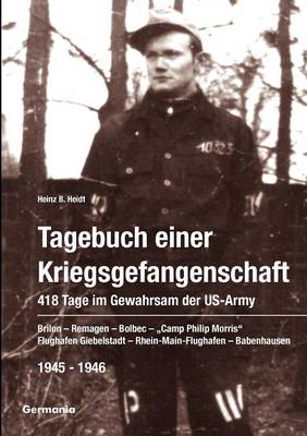 Tagebuch Einer Kriegsgefangenschaft: 418 Tage Im Gewahrsam Der Us-Army 1945-1946 (Paperback)