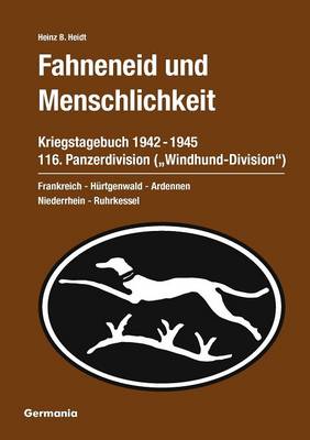 Fahneneid Und Menschlichkeit - Kriegstagebuch 116. Panzerdivision ("Windhund-Division") 1942-1945 (Paperback)