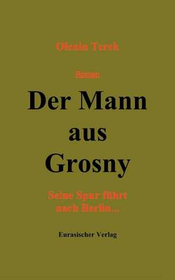 Der Mann aus Grosny: Seine Spur furt nach Berlin (Paperback)