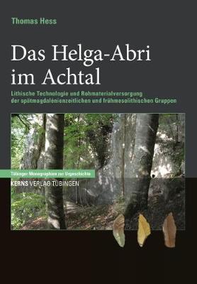 Das Helga-Abri: Lithische Technologie und Rohmaterialversorgung der spatmagdalenienzeitlichen und fruhmesolithischen Gruppen - Tubinger Monographien zur Urgeschichte (Hardback)