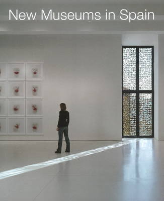 New Museums in Spain: Neue Museen in Spanien (Hardback)