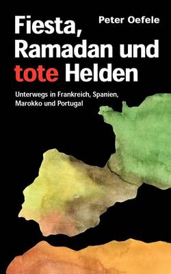 Fiesta, Ramadan Und Tote Helden (Paperback)