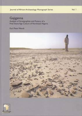 Gajiganna: Analysis of Stratigraphies and Pottery of a Final Stone Age Culture of Northeast Nigeria - Journal of African Archaeology Monograph Series 1 (Hardback)