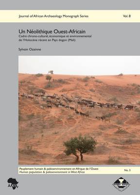 Un Neolithique Ouest-Africain: Cadre Chrono-culturel, Economique et Environnemental de L'Holocene Recent en Pays Dogon (Mali) - Journal of African Archaeology Monograph Series 8 (Hardback)