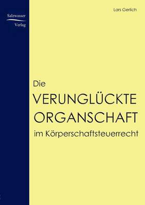 Die Verungl ckte Organschaft Im K rperschaftsteuerrecht (Paperback)