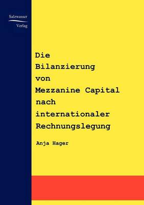 Die Bilanzierung Von Mezzanine Capital Nach Internationaler Rechnungslegung (Paperback)