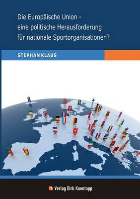 Die Europaische Union - Eine Politische Herausforderung Fur Nationale Sportorganisationen? (Paperback)