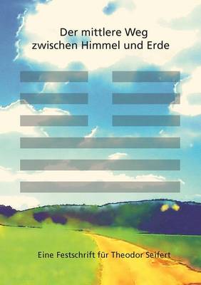 Der Mittlere Weg Zwischen Himmel Und Erde (Paperback)