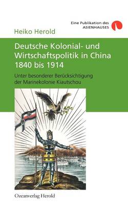 Deutsche Kolonial- Und Wirtschaftspolitik in China 1840 Bis 1914 (Paperback)