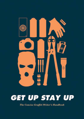 Get Up Stay Up: The Concise Graffiti Writer's Handbook (Hardback)