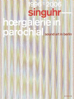 Singuhr 1996-2006: Sound Art Gallery, Berlin (Hardback)