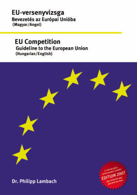 EU- Versenyvizsga - Bevezetes Az Europai Unioba, EU Competition - Guideline to the European Union (Paperback)
