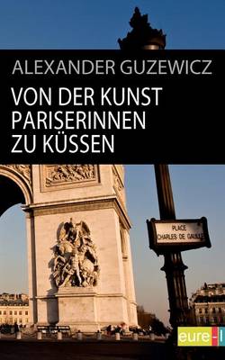 Von Der Kunst Pariserinnen Zu K Ssen (Paperback)