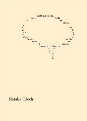 I Have Nothing to Say. Only to Show: Je N'Ai Rien A Dire. Seulement A Montrer. Ich Habe Nichts Zu Sagen. Nur Zu Zeigen. (Paperback)