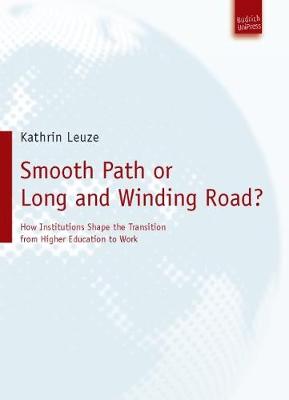 Smooth Path or Long and Winding Road?: How Institutions Shape the Transition From Higher Education to Work (Paperback)
