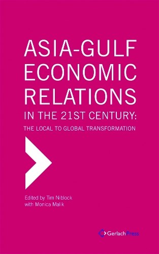 Asia-Gulf Economic Relations in the 21st Century. The Local to Global Transformation (Hardback)