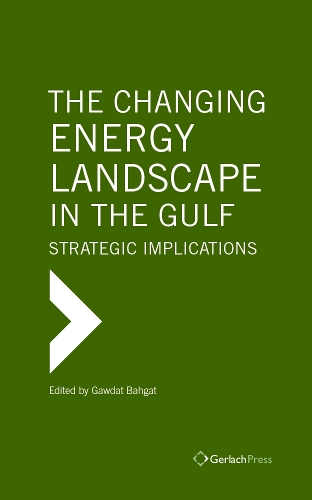 The Changing Energy Landscape in the Gulf: Strategic Implications (Hardback)