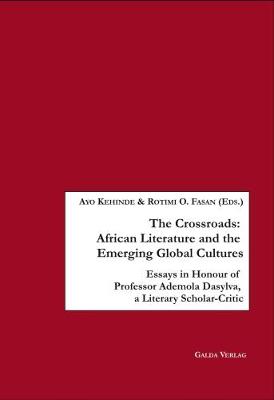 The Crossroads: African Literature and the Emerging Global Cultures: Essays in Honour of Professor Ademola Dasylva, a Literary Scholar-Critic (Paperback)