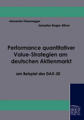 Performance Quantitativer Value-Strategien Am Deutschen Aktienmarkt Am Beispiel Des Dax-30 (Paperback)