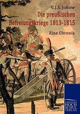 Die Preussischen Befreiungskriege 1813-1815 (Paperback)