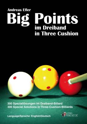 Big Points in Three Cushion: 300 Special Solutions in Three-Cushion-Billiards (Paperback)