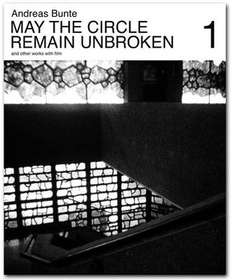 Andreas Bunte: May the Circle Remain Unbroken and Other Works with Film (Paperback)