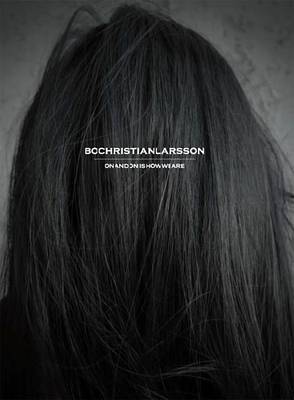 Bo Christian Larsson: on and on is How We are (Hardback)