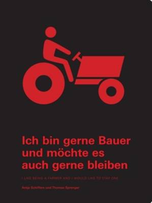 I Like Being a Farmer and I Would Like to Stay One/ Ich Bin Gerne Bauer und Mochte es Auch Gerne Bleiben (Paperback)