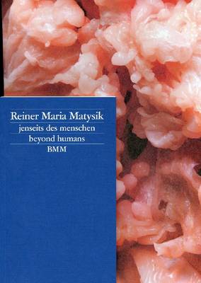 Reiner Maria Matysik: Jenseits Des Menschen / Beyond Humans (Paperback)
