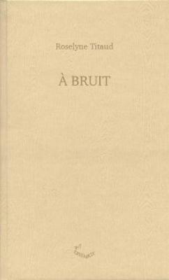Roselyne Titaud - A Bruit (Hardback)