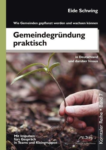 Gemeindegrundung Praktisch - Wie Gemeinden Gepflanzt Werden Und Wachsen Konnen (Paperback)