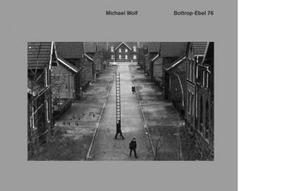 Michael Wolf - Bottrop-Ebel 76 (Hardback)