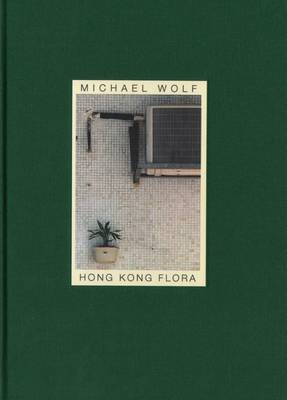 Michael Wolf - Hong Kong Flora (Hardback)