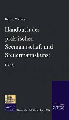 Handbuch Der Praktischen Seemannschaft Und Steuermannskunst (1866) (Hardback)