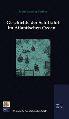Geschichte Der Schiffahrt Im Atlantischen Ozean (Hardback)