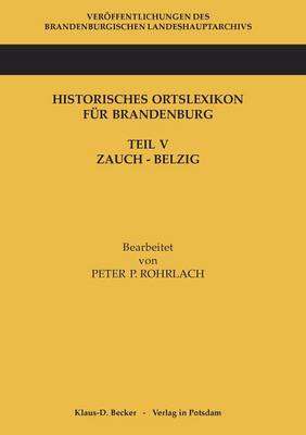 Historisches Ortslexikon F r Brandenburg, Teil V, Zauch-Belzig (Paperback)