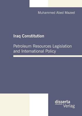 Iraq Constitution: Petroleum Resources Legislation and International Policy (Paperback)