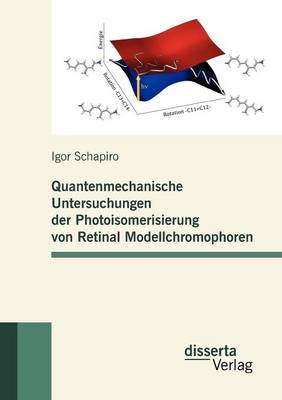 Quantenmechanische Untersuchungen Der Photoisomerisierung Von Retinal Modellchromophoren (Paperback)