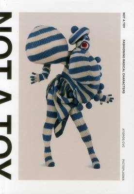 Not a Toy: Radical Character Design in Fashion and Costume (Hardback)