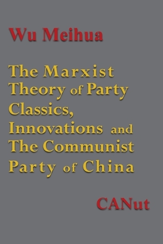 The Marxist Theory of Party Building: Classics, Innovations and the Communist Party of China (Paperback)