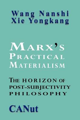 Marx's Practical Materialism: The Horizon of Post-Subjectivity Philosophy (Paperback)