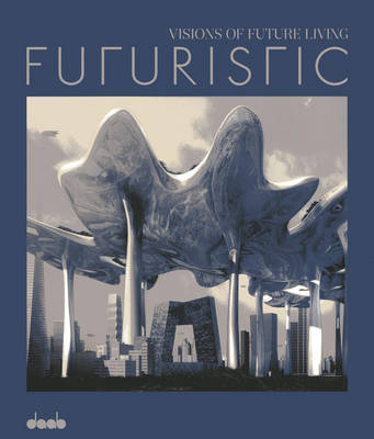 Futuristic: Visions of Future Living (Hardback)