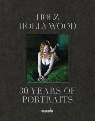 Holz Hollywood: 30 Years of Portraits (Hardback)