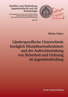 Landerspezifische Unterschiede Bezuglich Disziplinarmassnahmen Und Der Aufrechterhaltung Von Sicherheit Und Ordnung Im Jugendstrafvollzug (Paperback)