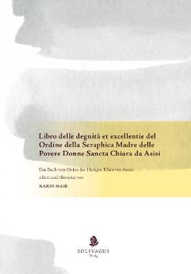 Libro delle degnita et excellentie del Ordine della Seraphica Madre delle Povere Donne Sancta Chiara da Asisi: Das Buch vom Orden der Heiligen Klara von Assisi (Hardback)