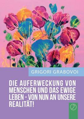 "Die Auferweckung Von Menschen Und Das Ewige Leben Sind Von Nun an Unsere Realitat!" (German Edition) (Paperback)