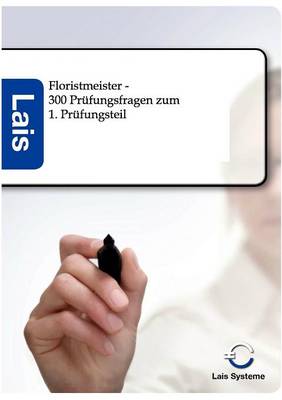 Floristmeister - 300 Prufungsfragen Zum Ersten Prufungsteil (Paperback)
